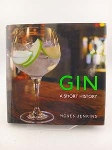 Gin: A Short History by Moses Jenkins