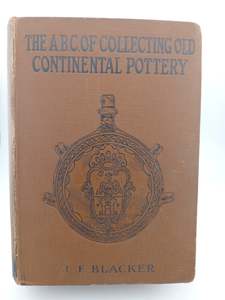 The A.B.C of Collecting Old Continental Pottery by J. F. Blacker