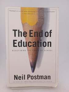 The End of Education: Redefining the Value of School by Neil Postman