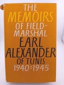 First Editions: The Memoirs of Field-Marshal Earl Alexander of Tunis 1940 - 1945 by John North Editor