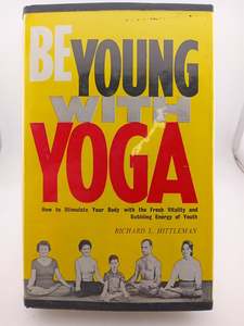 Health: Be Young with Yoga by Richard L. Hittleman