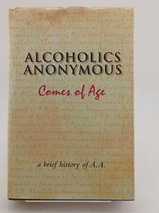 Alcoholics Anonymous Comes of Age: A Brief History of A. A. by Alcoholics Anonym&hellip;