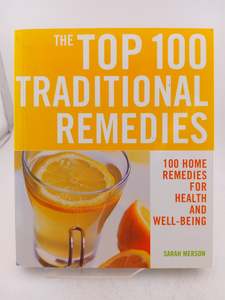 The Top 100 Traditional Remedies: 100 Home Remedies for Health and Wellbeing by Sarah Merson