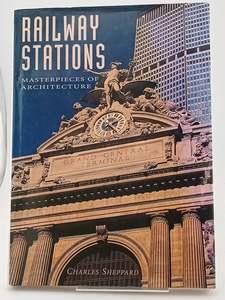 Architecture: Railway Stations: Masterpieces of Architecture by Charles Sheppard