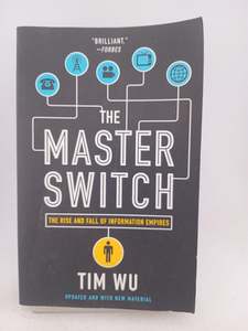 Business: The Master Switch: The Rise and Fall of Information Empires by Tim Wu