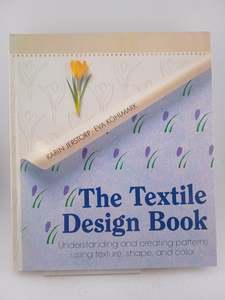 Crafts: The Textile Design Book: Understanding and Creating Patterns, Using Texture, Shape and Colour by Karin Jerstorp,Eva Kohlmark,I. Harrison