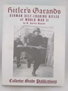 Hitler's Garands: German Self-loading Rifles of WW2 by W Darren Weaver