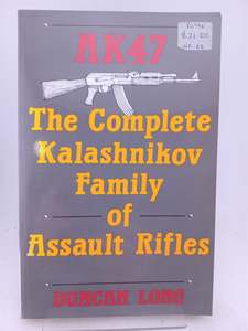 Guns: Ak47: The Complete Kalashnikov Family of Assault Rifles by Duncan Long