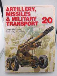 Artillery, Missiles and Military Transport of the by Christopher Chant