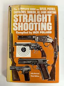 Guns: Straight Shooting: The Complete Book on Rifles, Pistols, Cartridges, Tanning, All Game Hunting by Jack Pollard