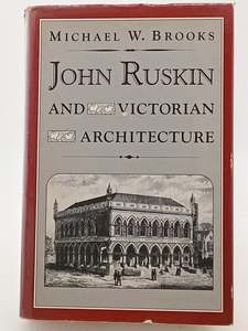 Architecture: John Ruskin and Victorian Architecture by Michael W. Brooks