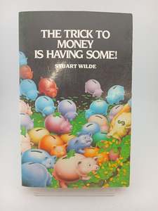 Business: The Trick to Money Is Having Some! by Stuart Wilde
