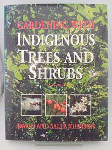 Gardening with indigenous (South Africa) trees and shrubs by David R. Johnson,Sally Johnson