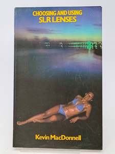 Choosing and Using SLR Lenses by Kevin MacDonnell