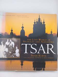 Biography: Tsar: The lost world of Nicholas and Alexandra by Peter Kurth