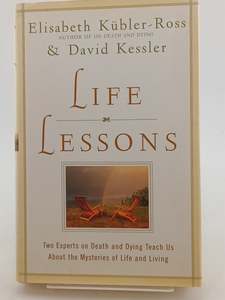 Life Lessons: Two Experts on Death and Dying Teach Us About the Mysteries of Lif&hellip;
