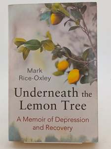 Biography: Underneath the Lemon Tree: A Memoir of Depression and Recovery by Mark Rice-Oxley