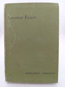 George Eliot: Thoughts Upon Her Life, Her Books, and Herself by Margaret Lonsdale