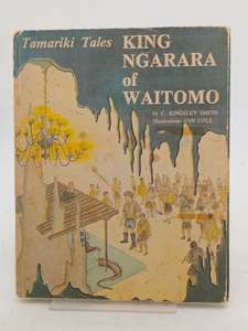Childrens Fiction: Tamariki Tales: King Ngarara of Waitomo by C. Kingsley Smith