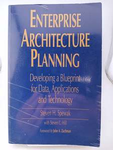 Computers: Enterprise Architecture Planning: Developing a Blueprint for Data, Applications, and Technology by Steven H. Spewak,Steven C. Hill,John A. Zachman