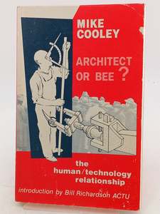 Computers: Architect Or Bee? the Human/Technology Relationship by Mike Cooley