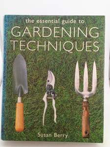 The Essential Guide to Gardening Techniques by Susan Berry
