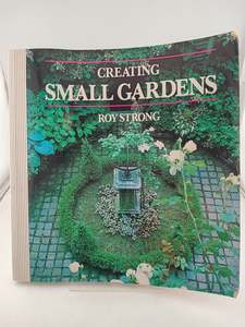 Gardening: Creating Small Gardens by Roy Strong