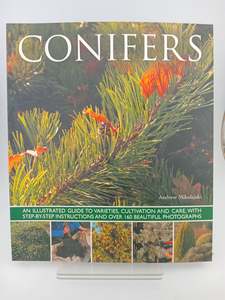 Gardening: Conifers: An Illustrated Guide to Varieties, Cultivation and Care, with Step-by-Step Instructions and Over 160 Beautiful Photographs by Andrew Mikolajski