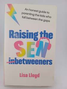 Health: Raising the SEN-Betweeners: An honest guide to parenting the kids who fall between the gaps by Lisa Lloyd