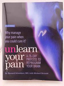 Unlearn Your Pain: A 28-Day Process to Reprogram your Brain by Howard Schubiner