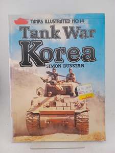 Tank War Korea (Tanks Illustrated, No. 14) by Simon Dunstan