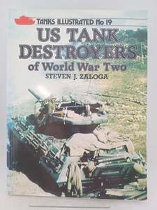US Tank Destroyers of World War Two (Tanks Illustrated, No. 19) by Stephen J. Zaloga