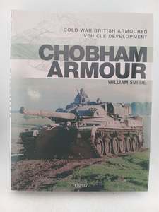 Tanks: Chobham Armour: Cold War British Armoured Vehicle Development by William Suttie