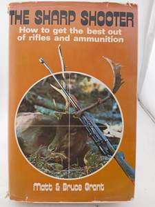 Guns: The Sharp Shooter: How to Get the Best out of Rifles and Ammunition by Matt Grant,Bruce Grant