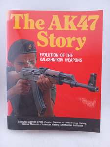 The AK47 Story: Evolution of the Kalashnikov Weapons by Edward Clinton Ezell
