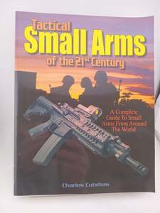 Guns: Tactical Small Arms Of The 21st Century: A Complete Guide to Small Arms From Around the World by Charles Cutshaw
