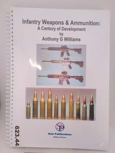 Guns: Infantry Weapons & Ammunition: a century of development by Anthony G. Williams