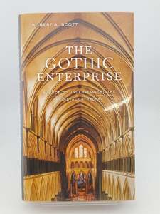 The Gothic Enterprise: A Guide to Understanding the Medieval Cathedral by Robert A. Scott
