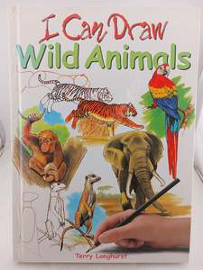 I Can Draw Wild Animals by Terry Longhurst