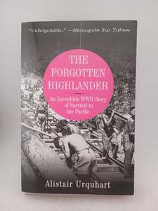 The Forgotten Highlander: An Incredible WWII Story of Survival in the Pacific by&hellip;
