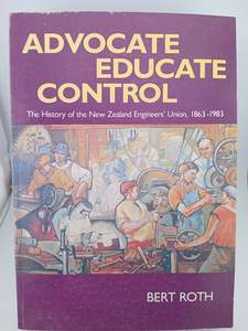 Advocate, Educate, Control : the history of the New Zealand Engineers' Unio&hellip;