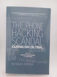 Business: The Phone Hacking Scandal: Journalism on Trial by Richard Lance Keeble,John Mair