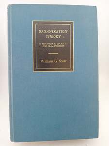 Organization theory : a behavioural analysis for management by William G. Scott