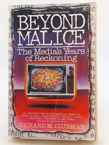 Beyond Malice: The Media's Years of Reckoning by Richard M. Clurman