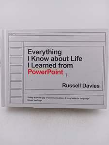 Business: Everything I Know about Life I Learned from PowerPoint by Russell Davies