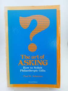 The Art of Asking: How to Solicit Philanthropic Gifts by Paul H. Schneiter