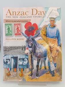 Childrens Non Fiction: ANZAC Day, the New Zealand Story: What it is and Why it Matters by Philippa Werry