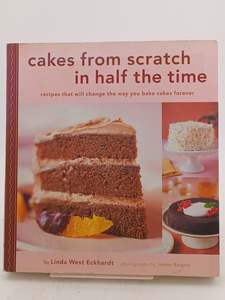 Cakes from Scratch in Half the Time: Recipes That Will Change the Way You Bake C&hellip;