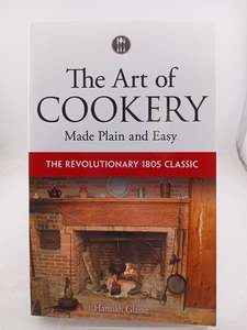Cooking: The Art of Cookery Made Plain and Easy: The Revolutionary 1805 Classic by Hannah Glasse