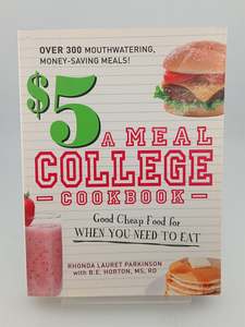 Cooking: $5 a Meal College Cookbook: Good Cheap Food for When You Need to Eat by Rhonda Lauret Parkinson,B.E. Horton